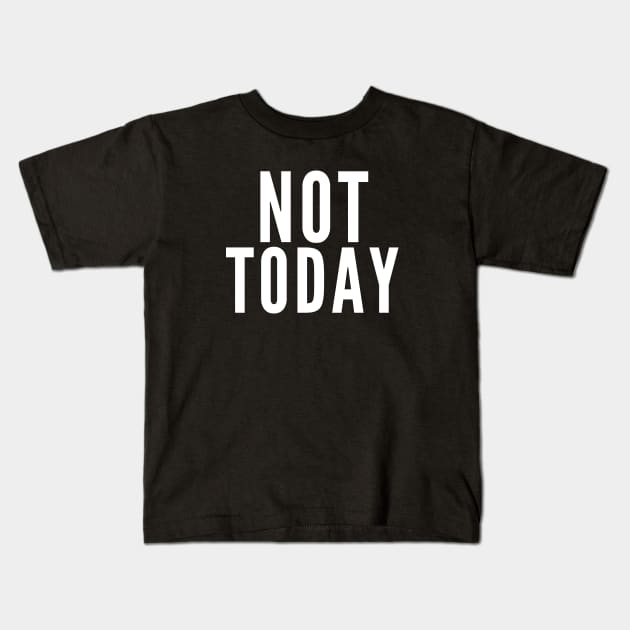 Not Today. No. Kids T-Shirt by Likeable Design